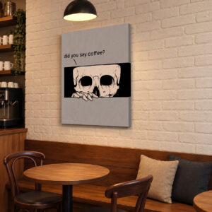 Did You Say Coffee? – Skull Coffee Humor Wall Art for cafes & coffeehouses