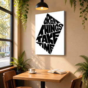 Great things take time – Bold Statement Art for Cafés, Coffee Houses & Bakeries (Copy)