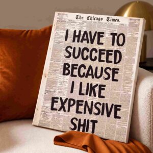 I Have to Succeed Because I Like Expensive Sh*t Canvas Wall Art